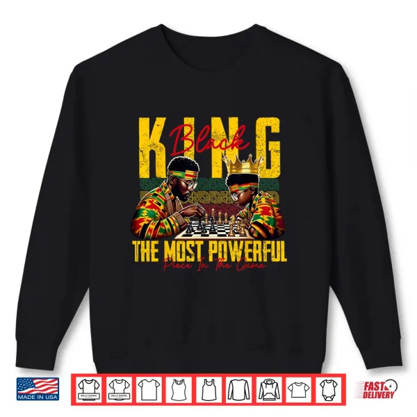Sweatshirt Black King The Most Powerful Piece In The Game Black History Shirt