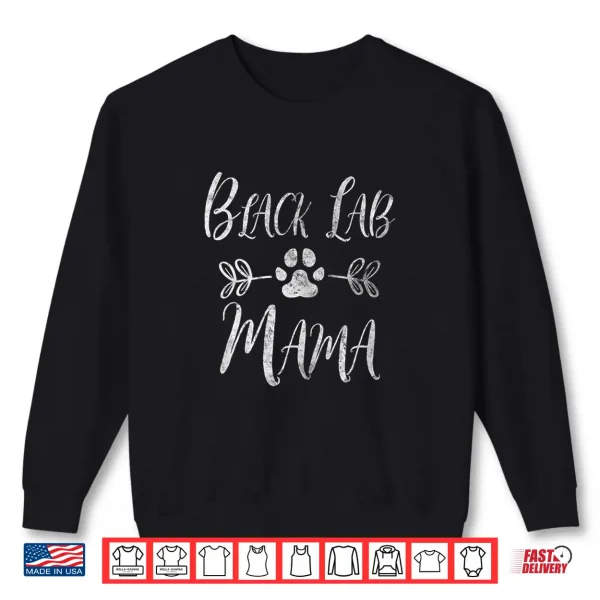 Sweatshirt Black Lab Mama Shirt Labrador Retriever Lover Funny Dog Mom Women Shirt
