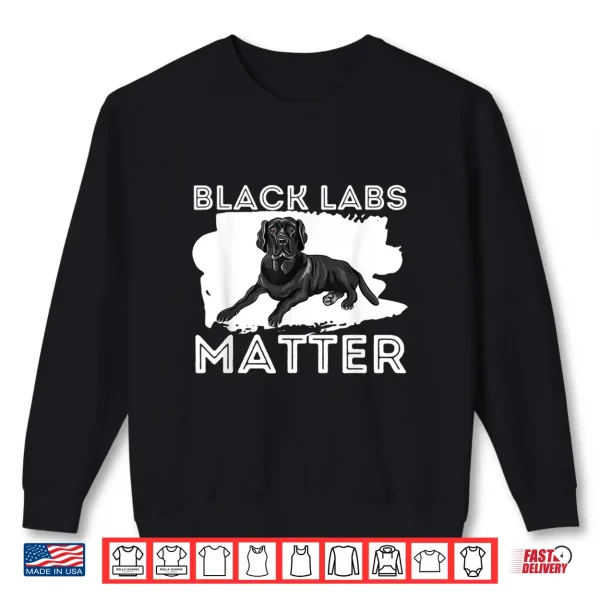 Sweatshirt Black Labs Matter Labrador Retriever Lover Dog Owner Shirt