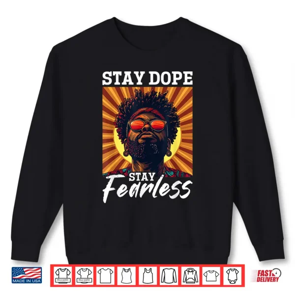 Sweatshirt Black Men Stay Dope Stay Fearless Black History Graphic Shirt