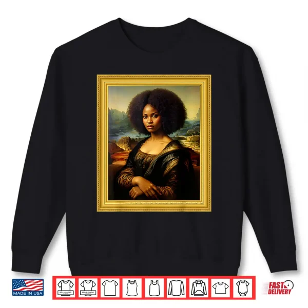 Sweatshirt Black Mona Lisa Afro Queen African Woman Black History Month Shirt