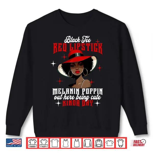 Black Tee Red Lipstick Melanin Poppin Black History Women Shirt 2 Sweatshirt Black Tee Red Lipstick Melanin Poppin Black History Women Shirt
