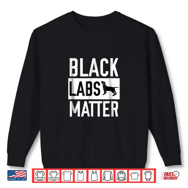 Sweatshirt Black labs Matter Dog Shirt Labrador Retriever Men Women