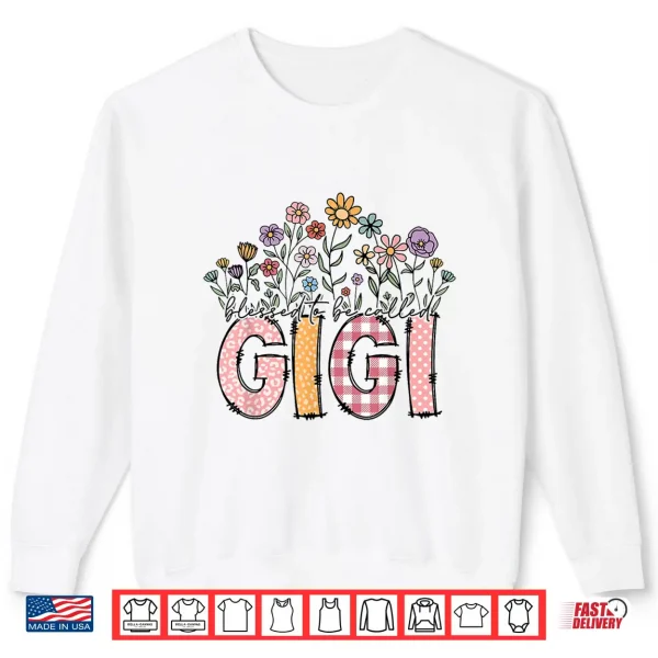 Blessed To Be Called Gigi Floral Mother'S Day Shirt 2 Sweatshirt Blessed To Be Called Gigi Floral Mothers Day Shirt
