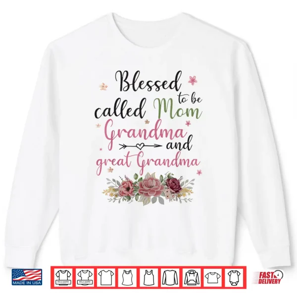 Sweatshirt Blessed To Be Called Mom Grandma and Great Grandma Shirt