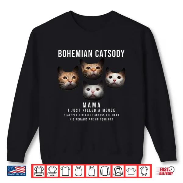 Sweatshirt Bohemian Catsody Mama I Just Killed A Mouse Cat Parody Shirt