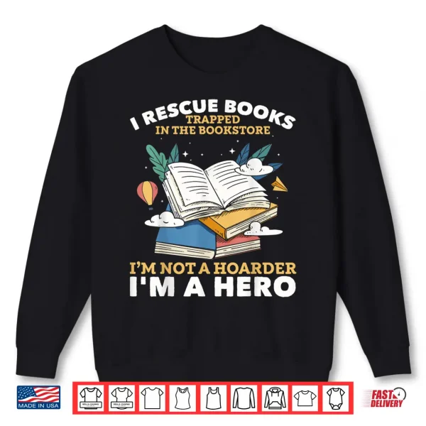 Sweatshirt Book Hoarder I Rescue Books Trapped I Rescue Books Bookworms Shirt