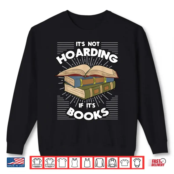Sweatshirt Book Hoarding Bibliomania Bibliophile Bookworm Librarian Shirt