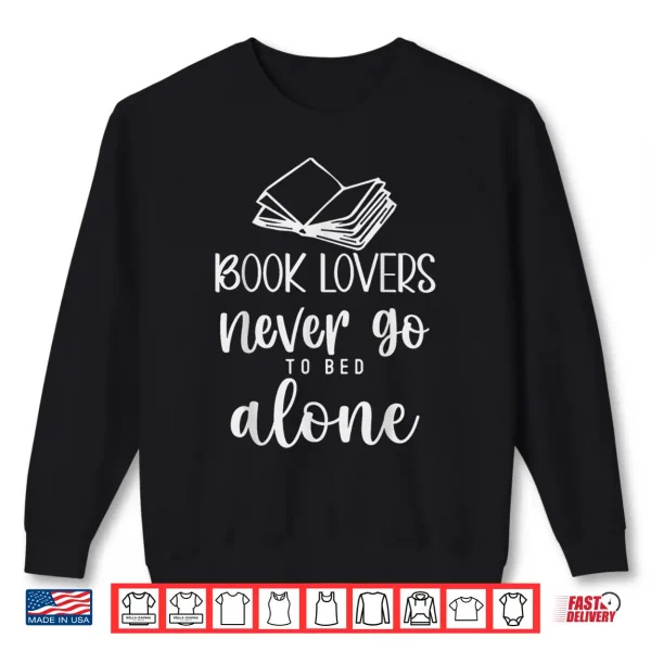 Sweatshirt Book Lovers Never Go to Bed Alone Bibliophile Humor Shirt