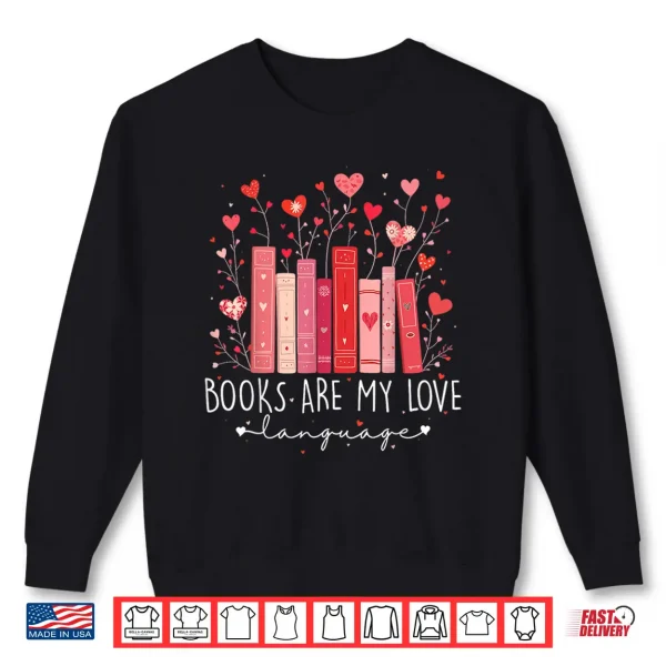 Sweatshirt Books Are My Love Language Valentine Reads Bookish Club Shirt