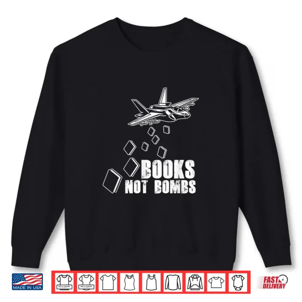 Sweatshirt Books Not Bombs Book Lover Reader Reading Literature Gift Shirt