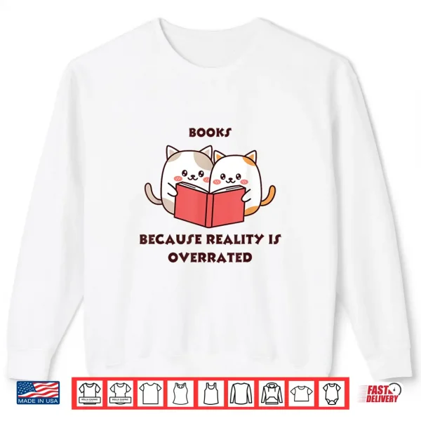 Sweatshirt Books because reality is overrated Shirt