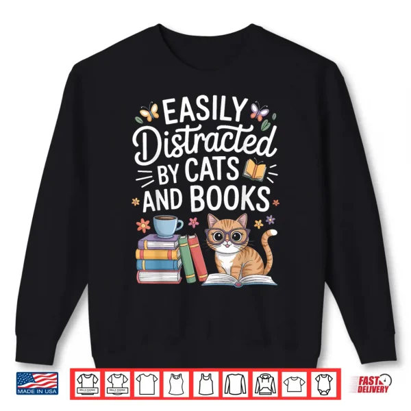 Sweatshirt Bookworms Easily Distracted by Cats and Books Shirt