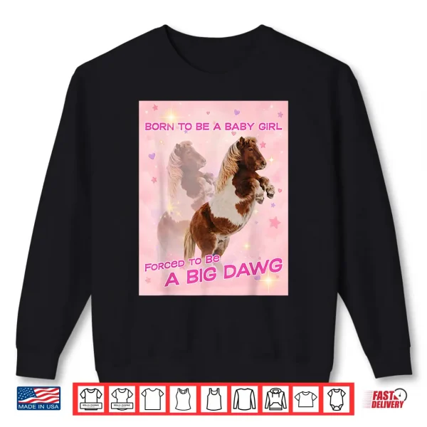 Sweatshirt Born To Be A Baby Girl Forced To Be A Big DAWG Shirt