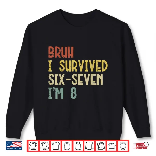 Bruh I Survived 6 7 Im 8 Year Old 8Th Birthday Boys Kids Shirt 2 Sweatshirt Bruh I Survived 6 7 Im 8 Year Old 8th Birthday Boys Kids Shirt