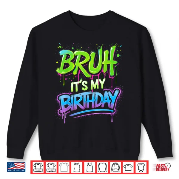 Sweatshirt Bruh Its My Birthday Funny Birthday Boy Teen Gamer Meme Shirt