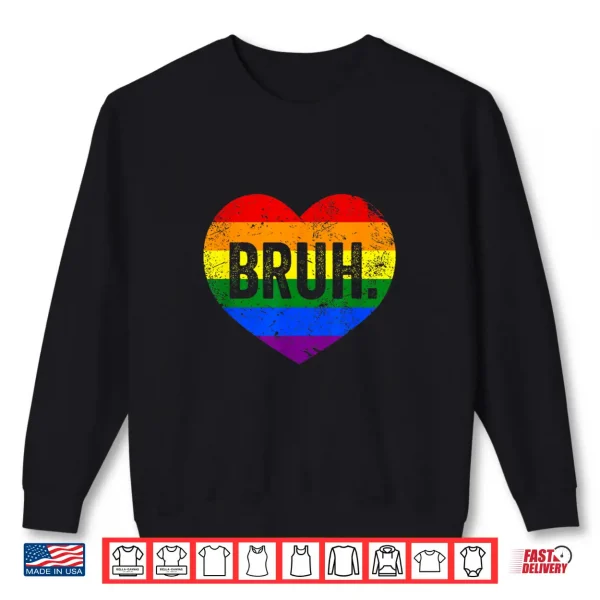 Sweatshirt Bruh Meme Funny Saying Bro Greeting Gay LGBT Pride Month Shirt