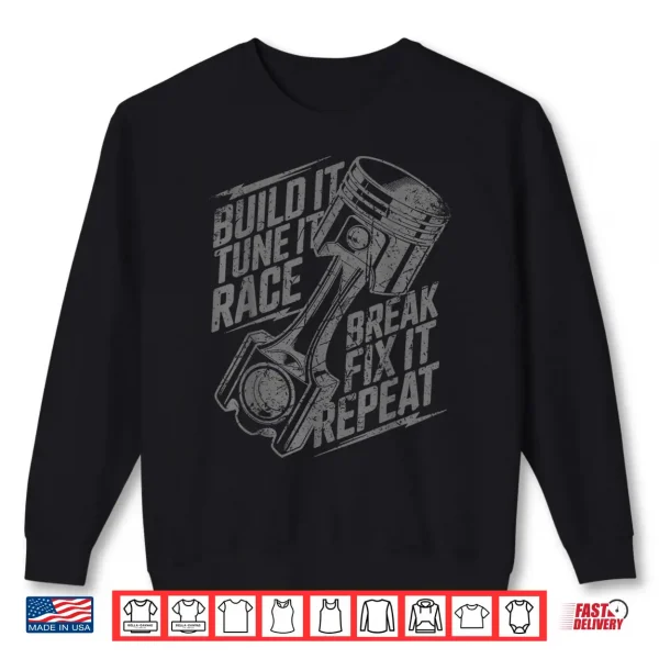 Sweatshirt Build It Tune It Race Break Fix It Repeat Car Enthusiast Shirt