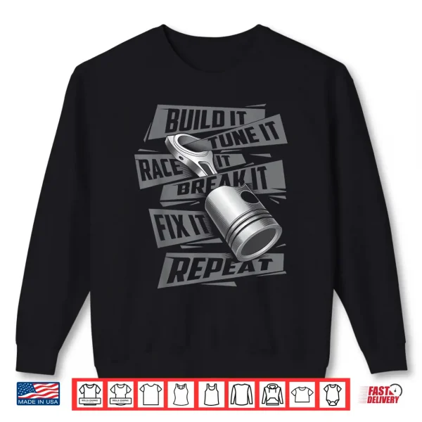 Sweatshirt Build It Tune It Race It Break It Race Car Enthusiast Shirt
