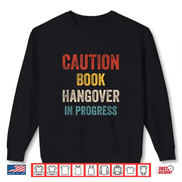 Sweatshirt CAUTION Book Hangover in Progress for Book Lover Bookworm Shirt