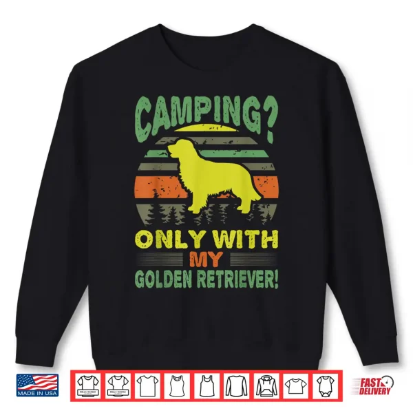 Sweatshirt Camping Only With Golden Retriever Outdoors Gift Shirt