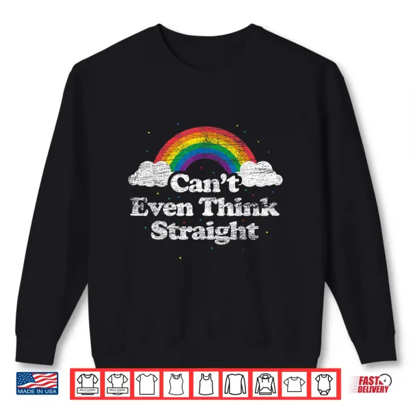 Sweatshirt Cant Even Think Straight LGBT Gay Pride Month LGBTQ Shirt