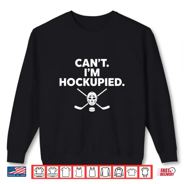 Sweatshirt Cant Im Hockupied Funny Hockey Shirt