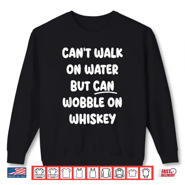 Sweatshirt Cant Walk On Water Funny Drinking Humor Shirt