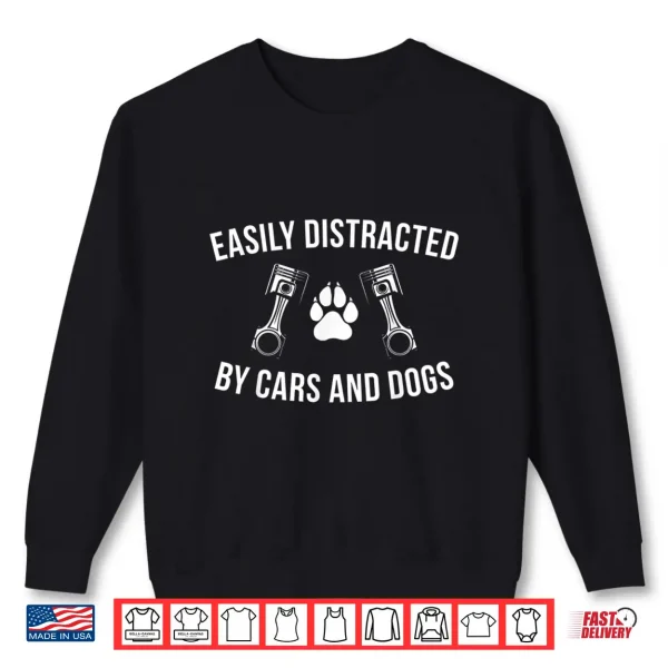 Sweatshirt Car Enthusiast Dog Lover Easily Distracted by Cars and Dogs Shirt