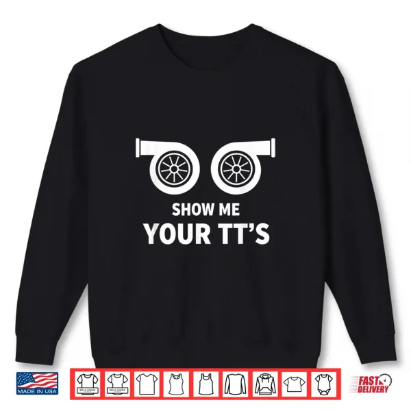 Sweatshirt Car Show Me Your TTs Twin Turbo Racing Car Enthusiast Shirt