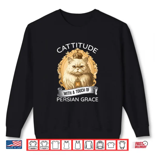 Sweatshirt Cattitude With A Touch Of Persian Grace Persian Cat Owners Shirt