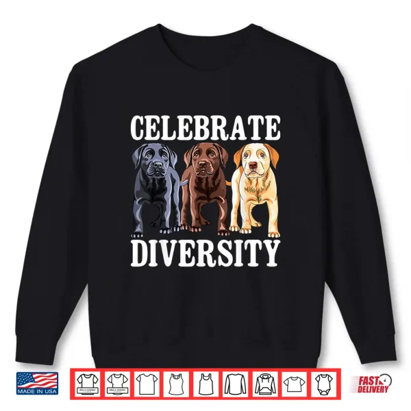 Sweatshirt Celebrate Diversity Labrador Retriever Dog Lover Shirt