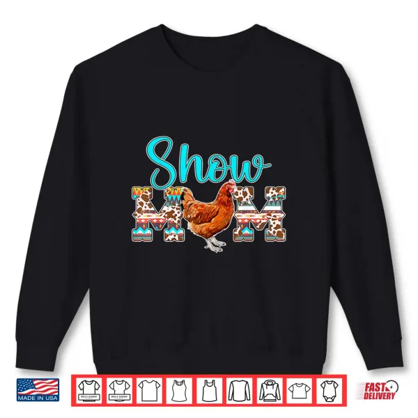 Sweatshirt Chicken Show Mom Chicken Show Mother Chicken Show Mama Shirt