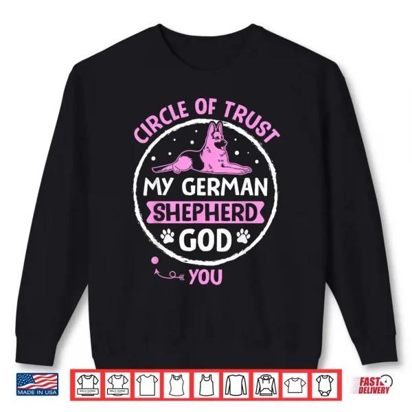 Sweatshirt Circle Of Trust My German Shepherd God You Shirt