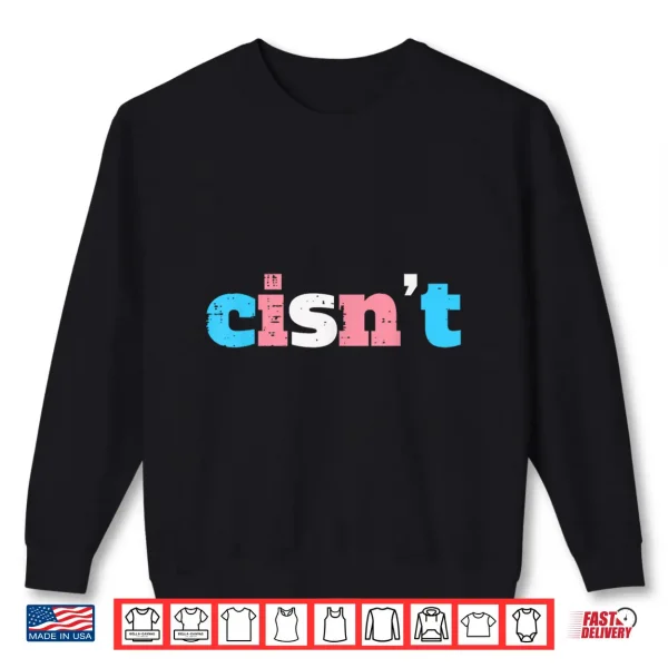 Sweatshirt Cisnt Transgender Pride Month Transexual LGBTQ Trans Stuff Shirt