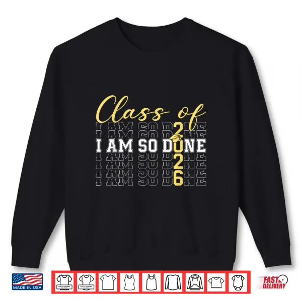 Sweatshirt Class Of 2026 I Am So Done Graduation Cap Senior 2026 Student Shirt