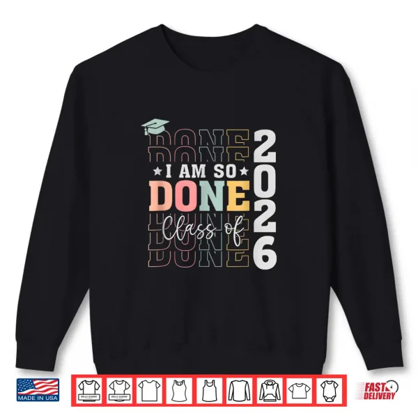 Sweatshirt Class Of 2026 I Am So Done Senior 2026 Graduation Student Shirt
