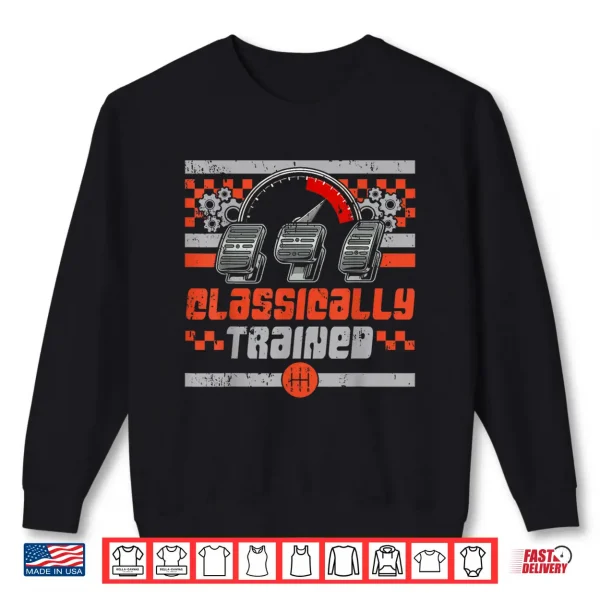 Sweatshirt Classically Trained Manual Car Manual Transmission Car Guy Shirt