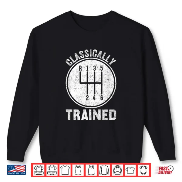 Sweatshirt Classically Trained Manual Stick Transmission Car Enthusiast Shirt