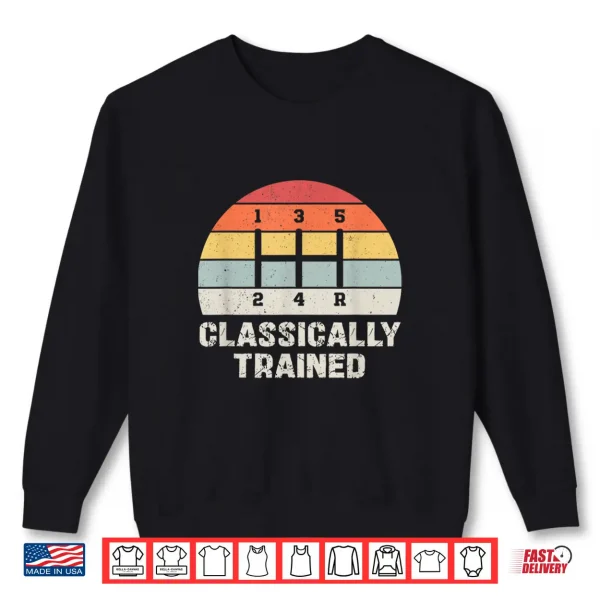Sweatshirt Classically Trained Manual Transmission Funny Car Enthusiast Shirt