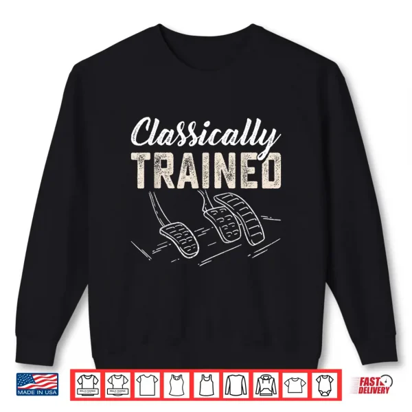 Sweatshirt Classically Trained Retro Racing Three Pedals Manual Car Guy Shirt