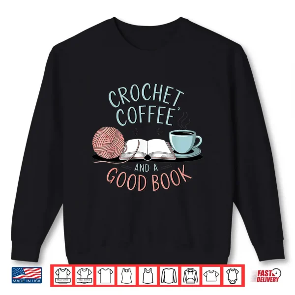 Sweatshirt Coffee Crochet Good Book Bookish Yarn Crafter Shirt