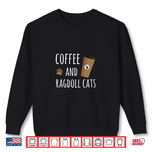 Sweatshirt Coffee and Ragdoll Cats Funny Cat Cute Design Shirt
