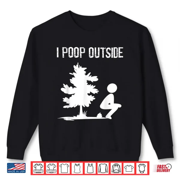 Sweatshirt Cool I Poop Outside Funny Outdoor Male Pooping Camping Gift Shirt