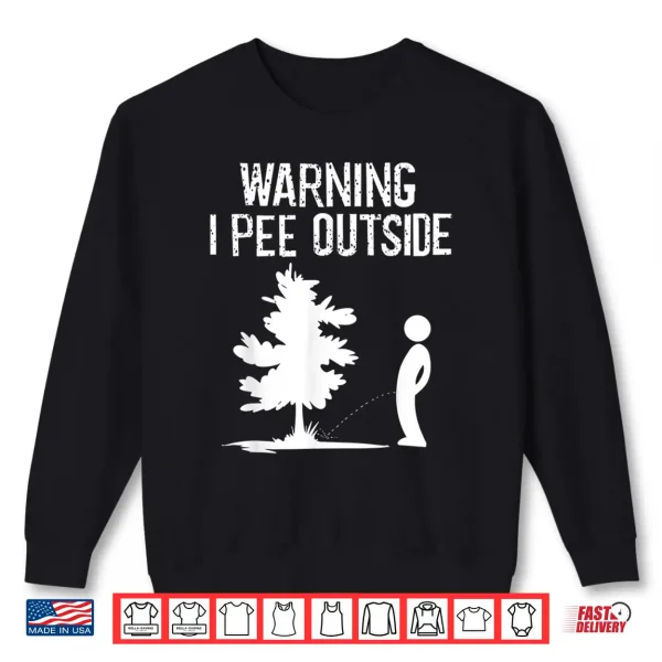 Sweatshirt Cool Warning I Pee Outside Funny Boy Peeing Camping Gift Shirt