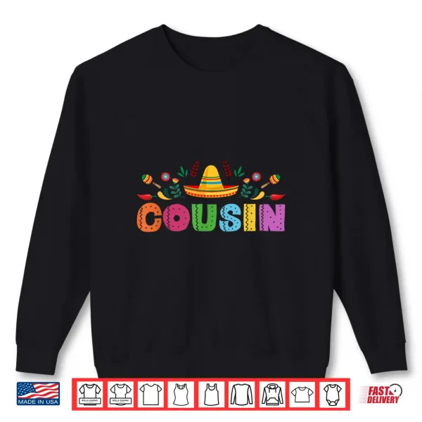 Cousin Mexican Fiesta Bday Party Theme Matching Family Shirt 2 Sweatshirt Cousin Mexican Fiesta Bday Party Theme Matching Family Shirt