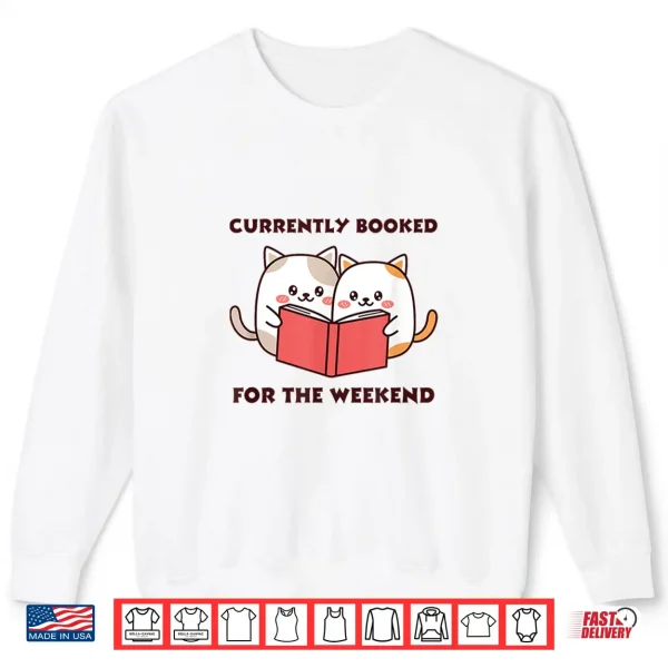 Sweatshirt Currently booked for the weekend Shirt