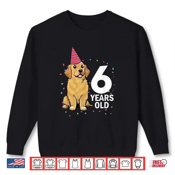 Sweatshirt Cute 6 Years Old Birthday Golden Retriever Dog 6th Party Kid Shirt