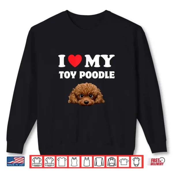 Sweatshirt Cute I Love My Toy Poodle Dog Owner Shirt