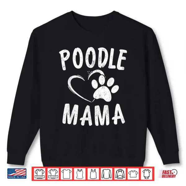 Sweatshirt Cute Poodle Mama Gift Dog Lover Apparel Pet Caniche Mom Shirt